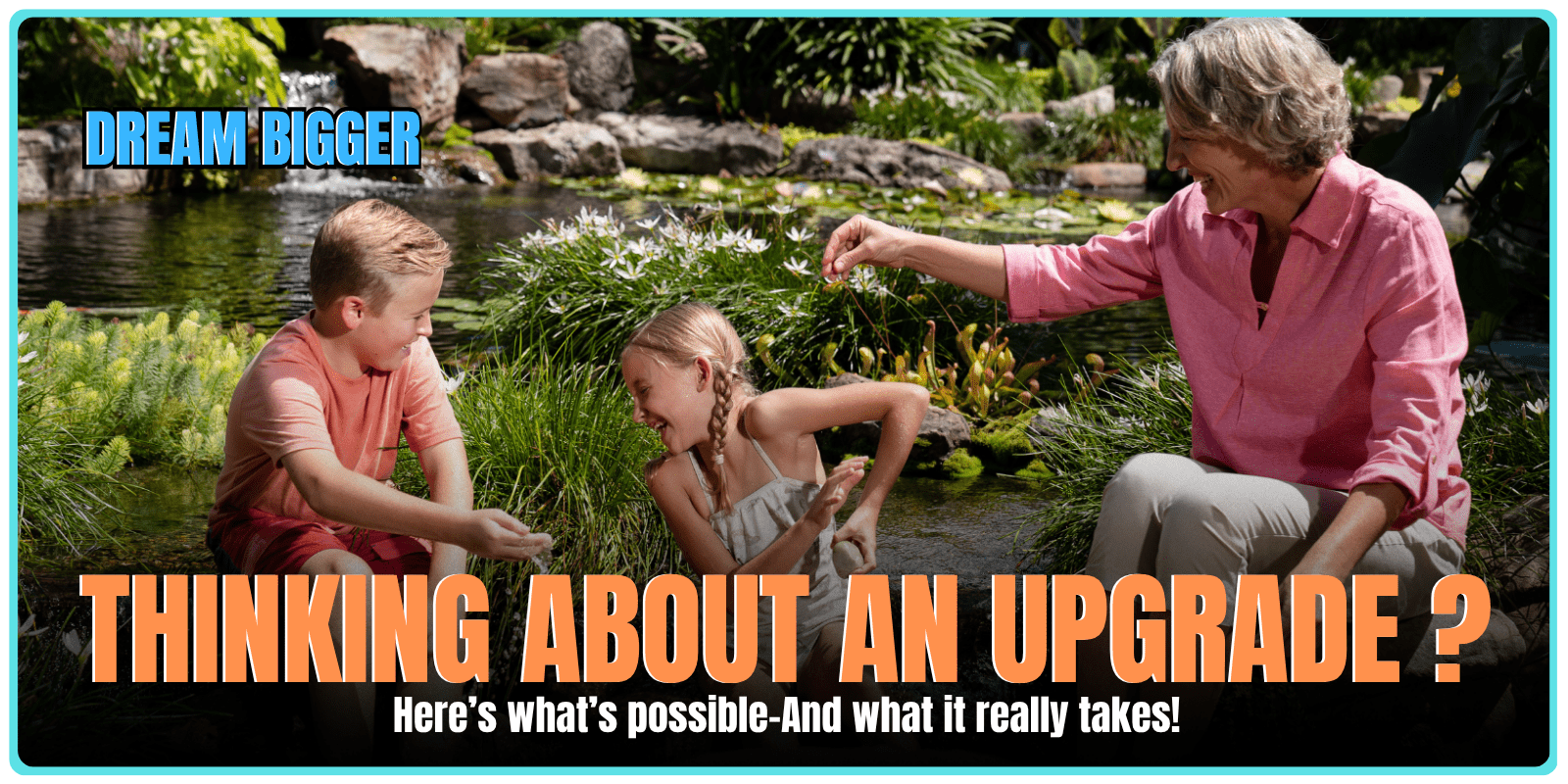 Family by pond considering upgrades with dream bigger message